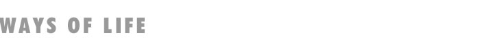WAYS OF LIFE